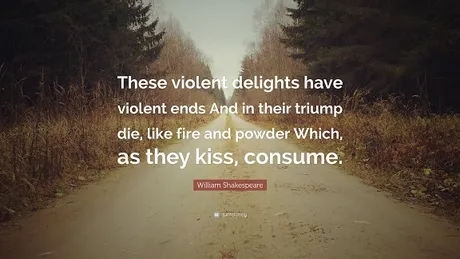 354921-William-Shakespeare-Quote-These-violent-delights-have-violent-ends.jpg