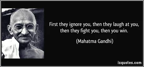 quotefirsttheyignoreyouthentheylaughatyouthentheyfightyouthenyouwinmahatmagandhi68010.jpg