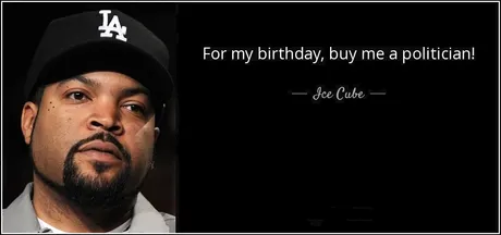 quoteformybirthdaybuymeapoliticianicecube877950.jpg